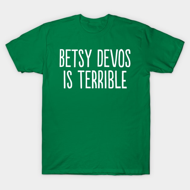 Betsy DeVos Is Terrible T-Shirt by PhineasFrogg